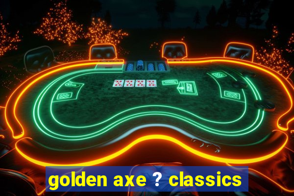 golden axe ? classics