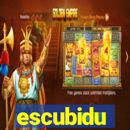 escubidu