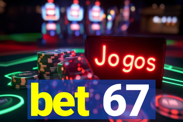 bet 67