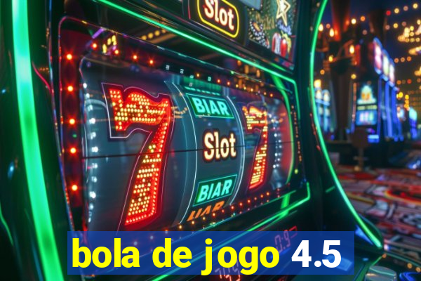 bola de jogo 4.5