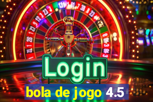 bola de jogo 4.5