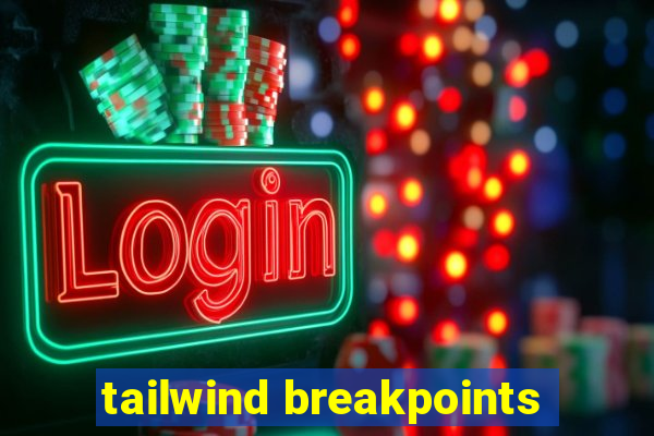 tailwind breakpoints