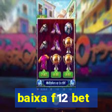 baixa f12 bet