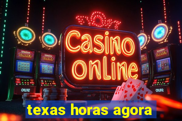 texas horas agora