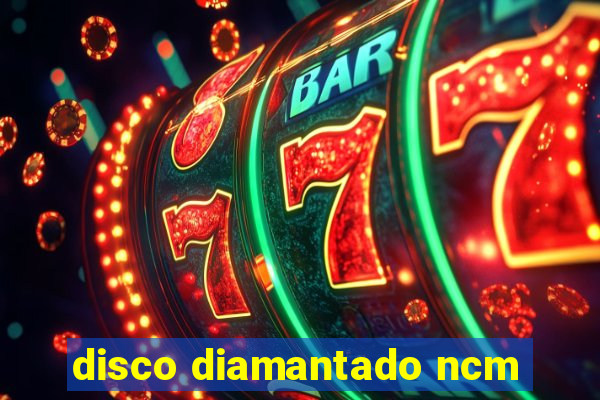 disco diamantado ncm