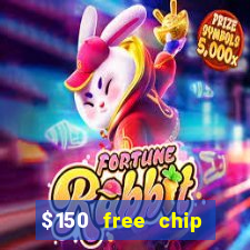 $150 free chip casinos 2022