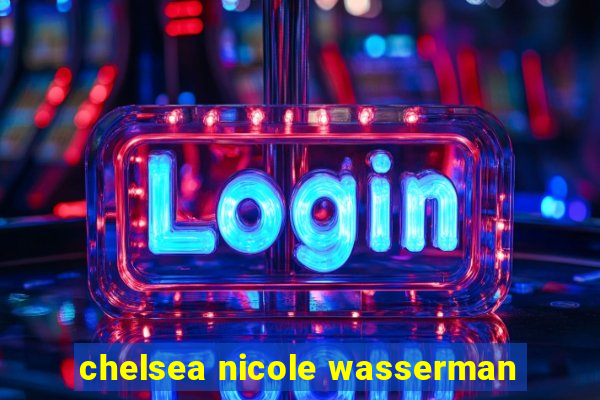 chelsea nicole wasserman