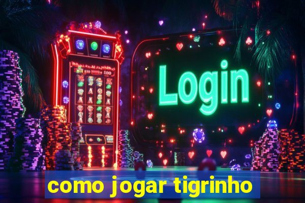 como jogar tigrinho