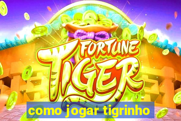 como jogar tigrinho