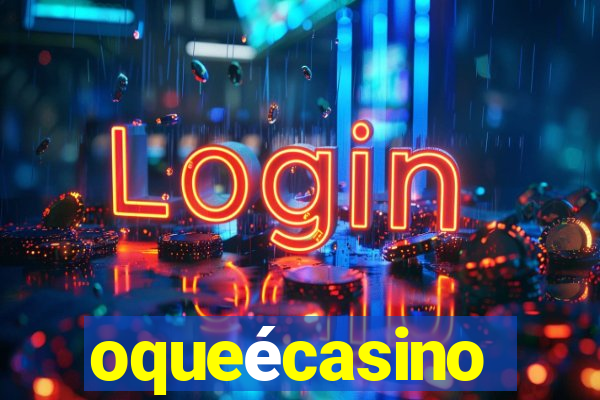 oqueécasino