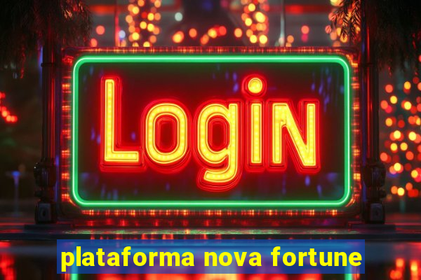 plataforma nova fortune