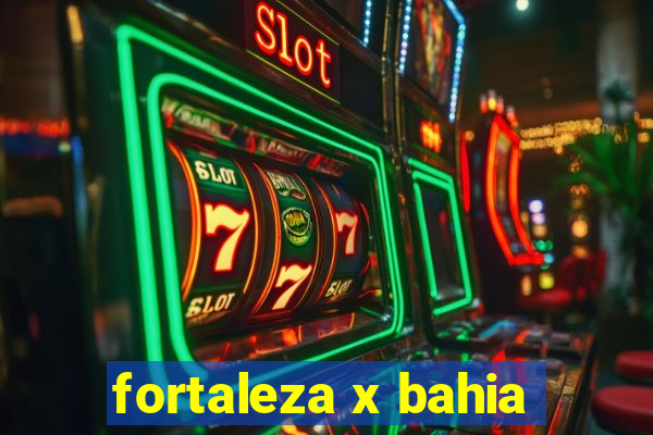 fortaleza x bahia