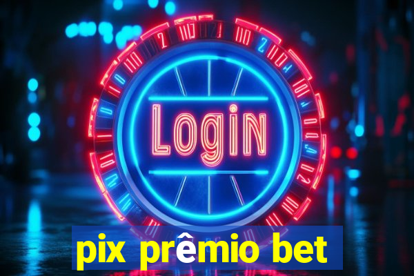 pix prêmio bet