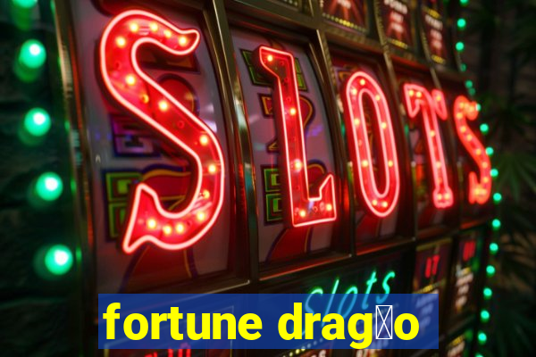 fortune drag茫o