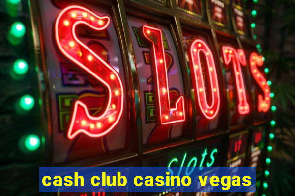 cash club casino vegas