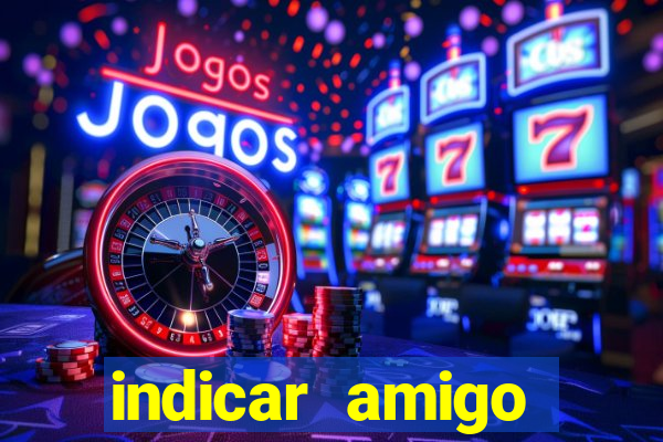 indicar amigo estrela bet