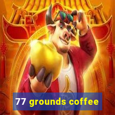 77 grounds coffee