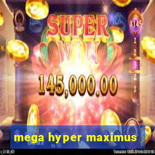 mega hyper maximus