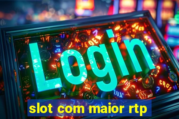 slot com maior rtp