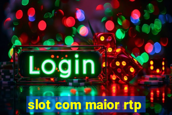 slot com maior rtp