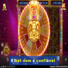 81bet com é confiável