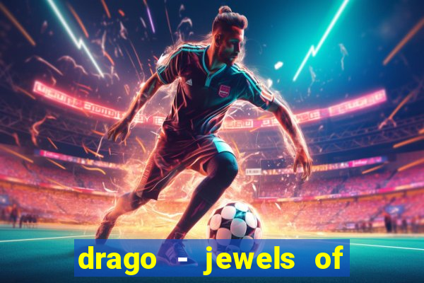 drago - jewels of fortune slot