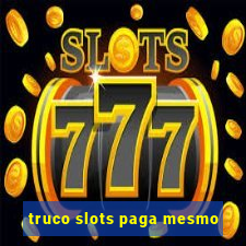 truco slots paga mesmo