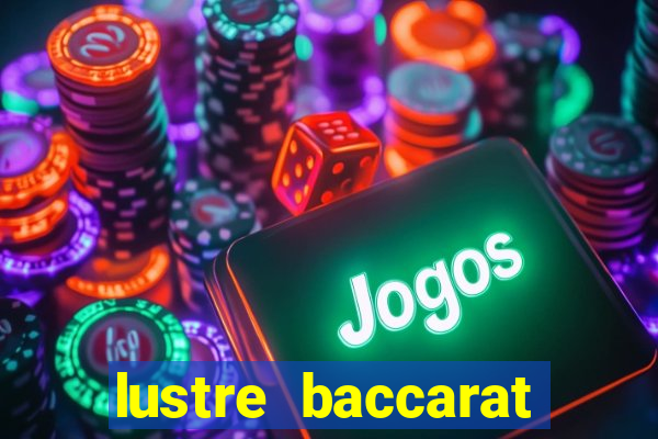 lustre baccarat mais caro