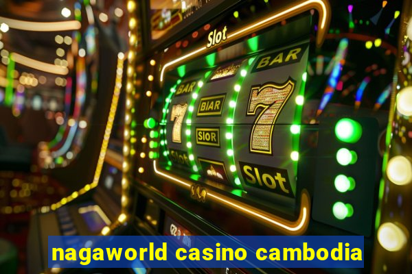 nagaworld casino cambodia