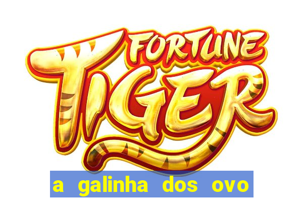 a galinha dos ovo de ouro pdf