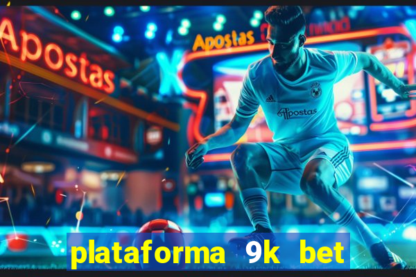 plataforma 9k bet é confiável