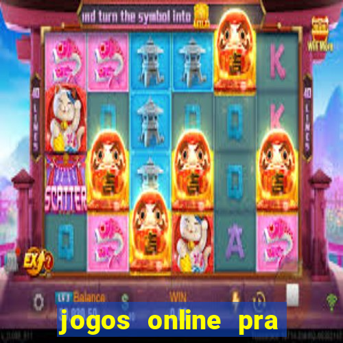 jogos online pra ganhar dinheiro