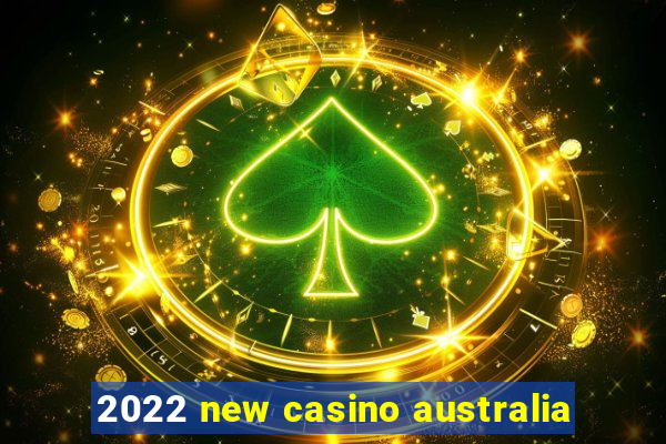 2022 new casino australia