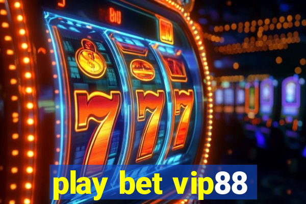 play bet vip88