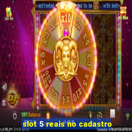 slot 5 reais no cadastro