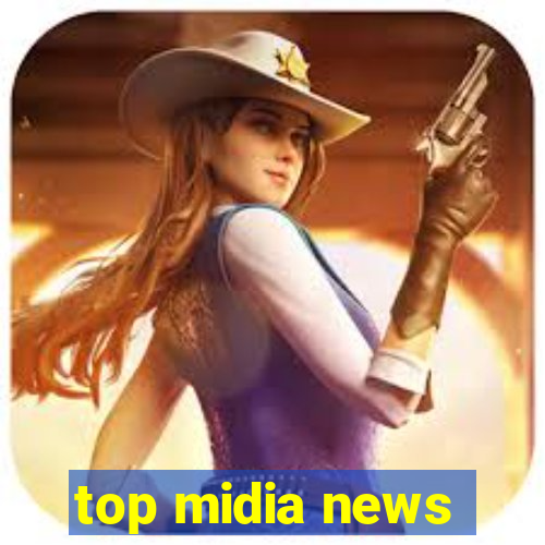 top midia news