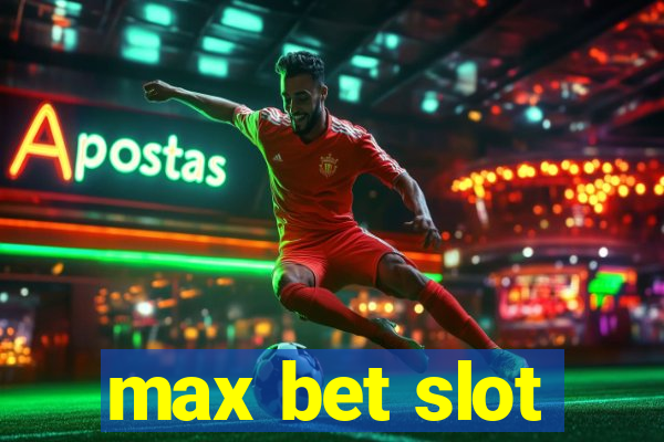 max bet slot