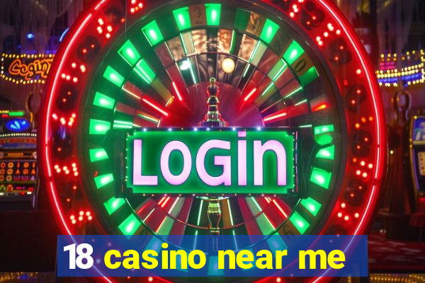 18 casino near me