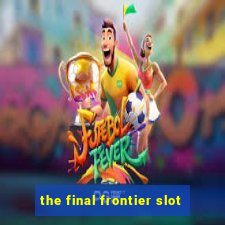 the final frontier slot