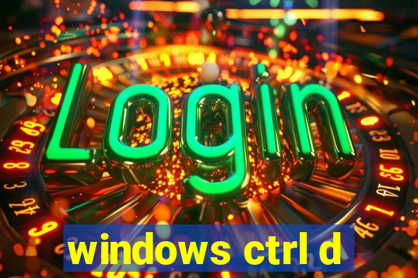 windows ctrl d