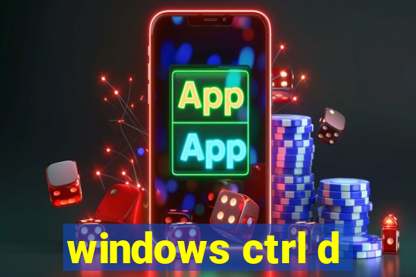 windows ctrl d