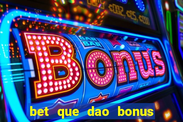 bet que dao bonus no cadastro