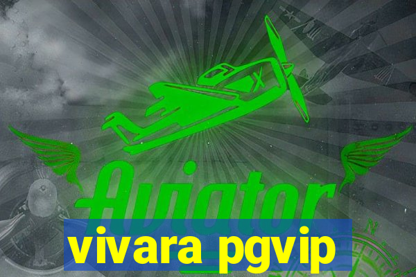 vivara pgvip