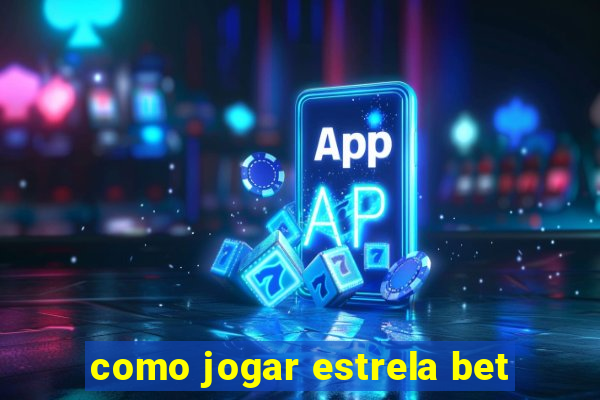 como jogar estrela bet