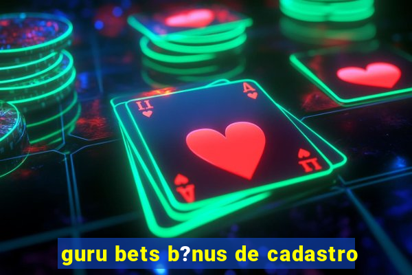 guru bets b?nus de cadastro