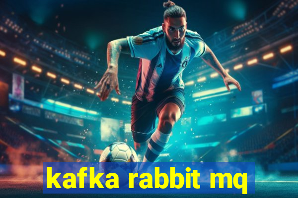 kafka rabbit mq