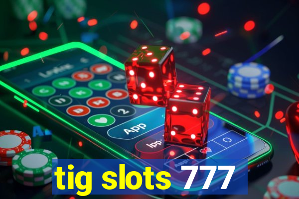 tig slots 777