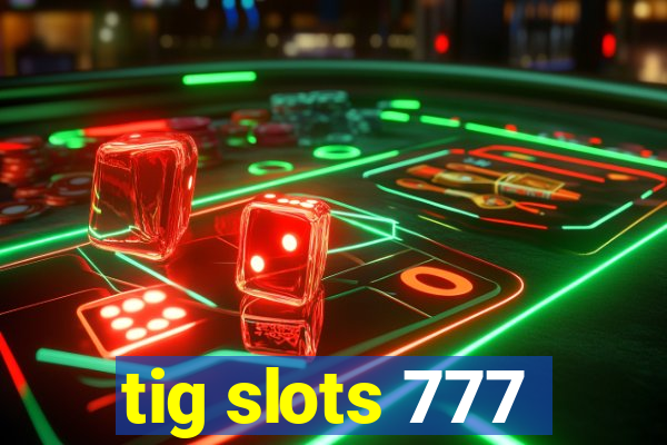 tig slots 777