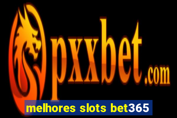 melhores slots bet365