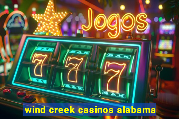 wind creek casinos alabama